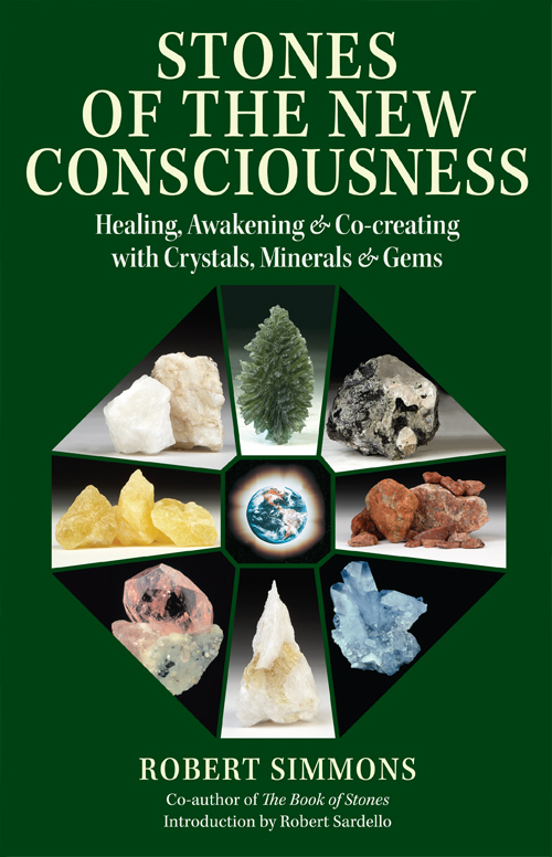 Stones of the New Consciousness: Healing, Awakening and Co-creating with Crystals, Minerals and Gems Robert Simmons